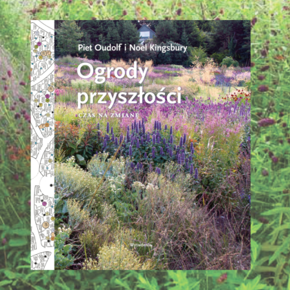 Okładka „Ogrodów przyszłości. Czas na zmianę”. autorzy: Noel Kingsbury i Piet Oudolf — książka o projektowaniu tętniących życiem ogrodów, zawierająca nieokiełznane rośliny kwitnące, trawy i naturalne krajobrazy dla internetowych butików ogrodniczych